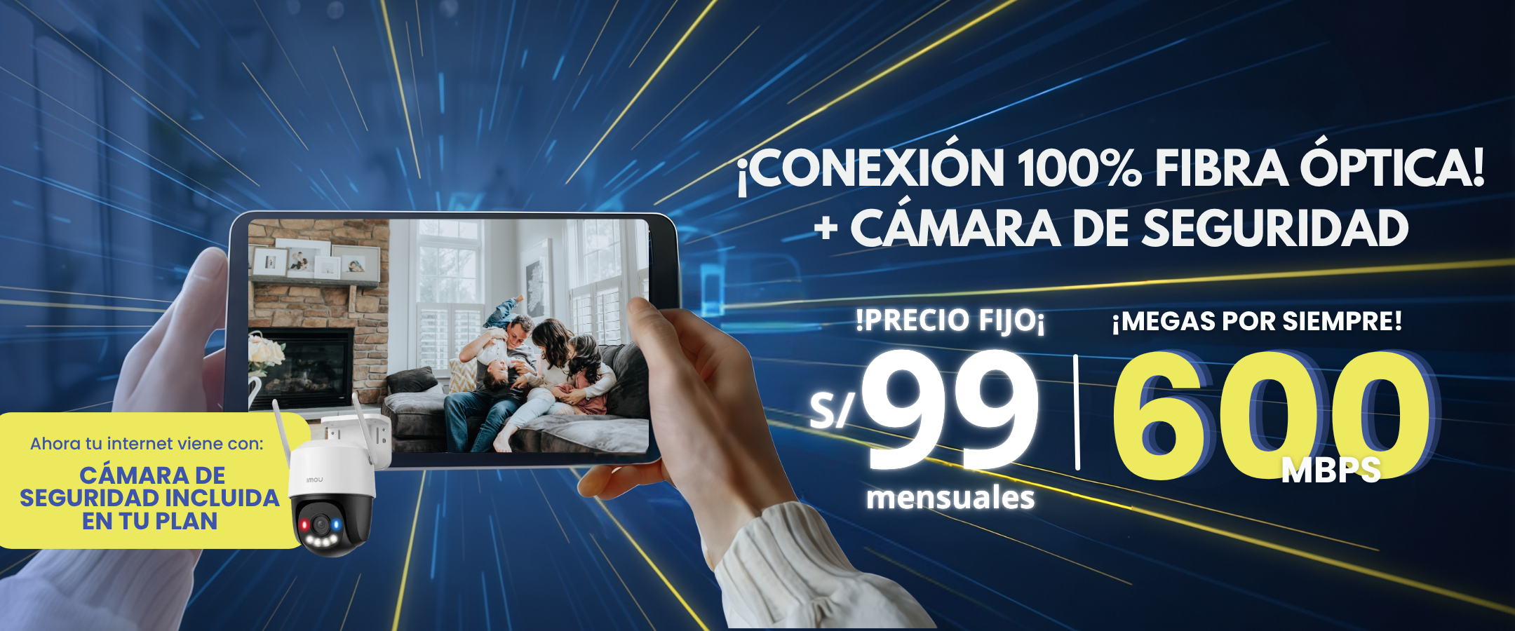 Conexión 100% Fibra Óptica + Cámara de Seguridad 600 Mbps